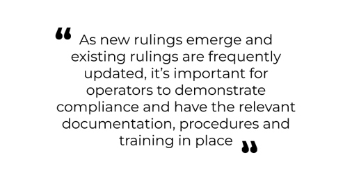 Quote reading: "As new rulings emerge and existing rules are frequently updated, it's important for operators to demonstrate compliance and have the relevant documentation, procedures and training in place"